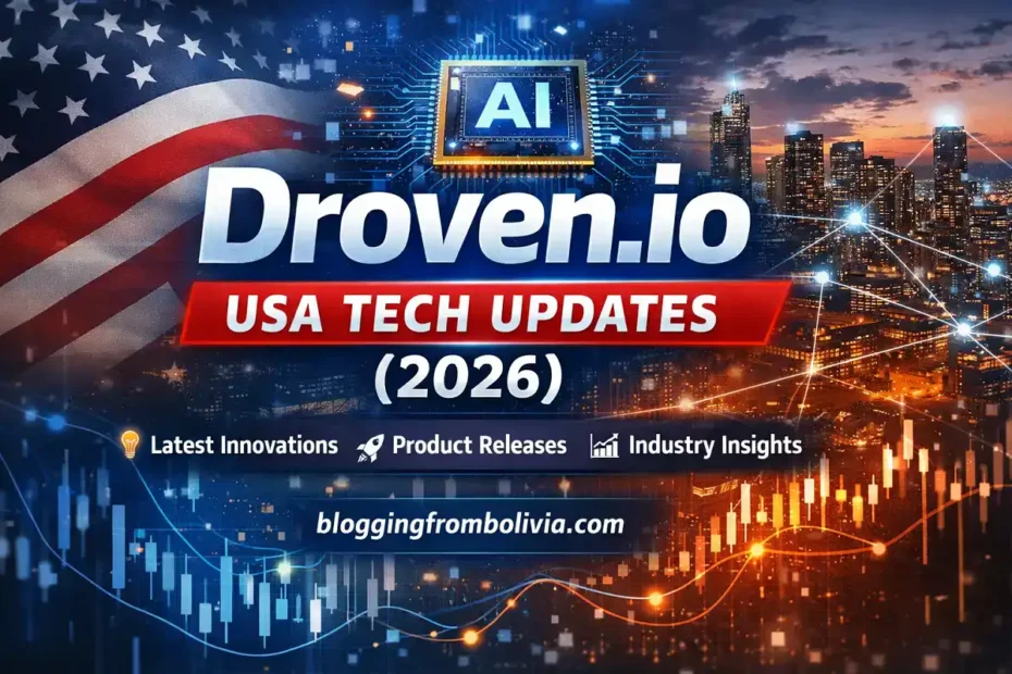 Droven.io USA Tech Updates 2026 banner featuring AI chip, U.S. flag, city skyline, tech charts, and bloggingfrombolivia.com branding.